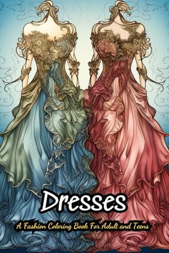 Dresses Coloring Book Fun: 40 Vintage and Modern Designs, Floral Patterns, Summer Dresses, Victorian Gowns von Independently published